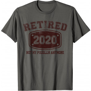 Retired 2020 Not My Problem Anymore Vintage Retirement Gifts T-Shirt