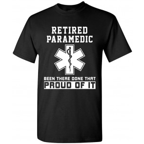 Retired Paramedic Been There Done That Proud Of It DT T-Shirt