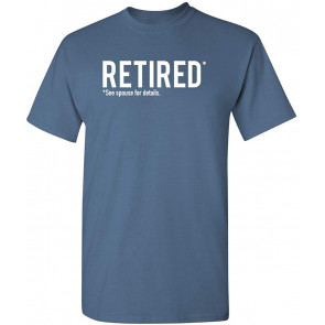 Retired See Spouse For Details T-Shirt