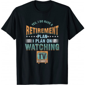 Retirement Retire Plan Watching TV Watch Television Gift T-Shirt