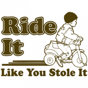 Ride It Like You Stole It Tshirt