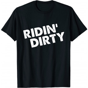 Ridin' Dirty T-Shirt