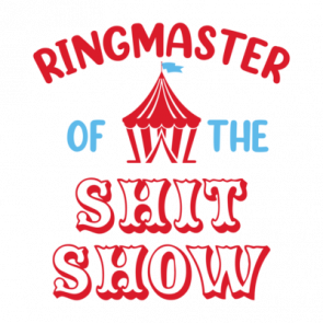 Ringmaster Of The Shit Show  Funny Tshirt