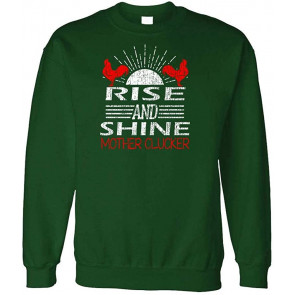 Rise And Shine Mother CLUCKERS - Rooster Farm - Fleece Sweat T-Shirt