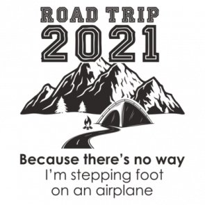 Road Trip 2021  Because Theres No Way Im Stepping Foot On An Airplane T-Shirt