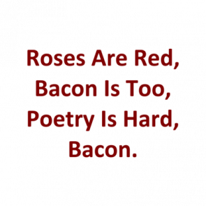 Roses Are Red Bacon Is Too Poetry Is Hard Bacon Shirt