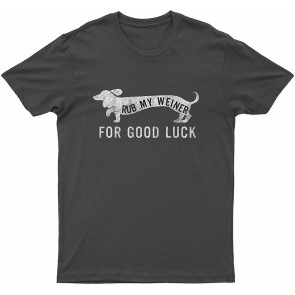 Rub My Weiner Lovely Dog For Good Luck T-Shirt