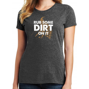 Rub Some Dirt On It T-Shirt
