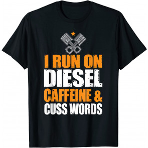 Run On Diesel, Caffeine, Cuss Words, Turbo T-Shirt