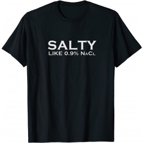 Salty Like Normal Saline 0.9 NaCl Nurse Medical T-Shirt