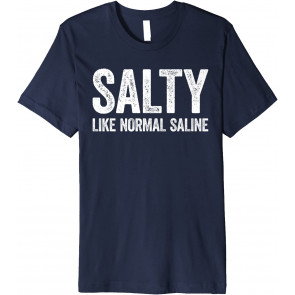 Salty Like Normal Saline T-Shirt
