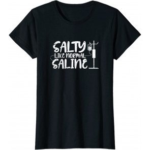 Salty Like Normal Saline T-Shirt