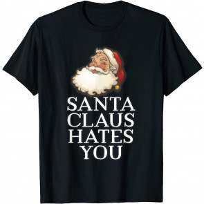 Santa Claus Hates You T-Shirt