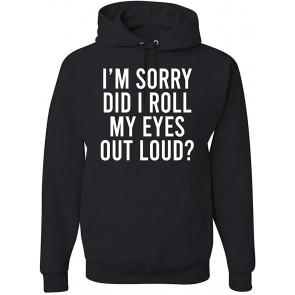Sarcasm I'm Sorry Did I Roll My Eyes Out Loud Humor T-Shirt