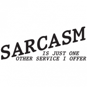 Sarcasm Is Just One Other Service I Offer Tshirt