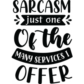 Sarcasm Just One Of The Many Services I Offer T-Shirt