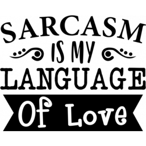 Sarcasm Language Of Love