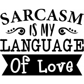 Sarcasm Language Of Love T-Shirt