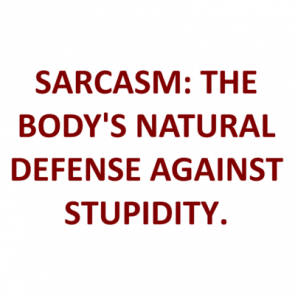 Sarcasm The Bodys Natural Defense Against Stupidity Shirt