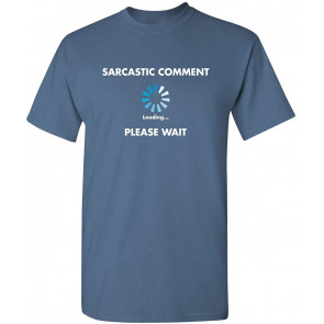 Sarcastic Comment Loading Novelty Graphic T-Shirt