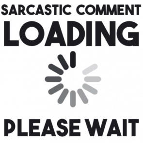 Sarcastic Comment Loading Please Wait  Funny Tshirt