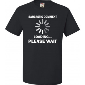 Sarcastic Comment Loading Please Wait T-Shirt