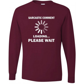 Sarcastic Comment Loading Please Wait T-Shirt