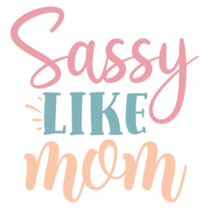 Sassy Like Mom 01 T-Shirt