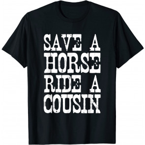 Save A Horse Ride A Cousin Redneck T-Shirt