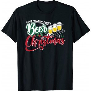 Save Water Drink Beer At Christmas Santas Favorite Drinking- T-Shirt