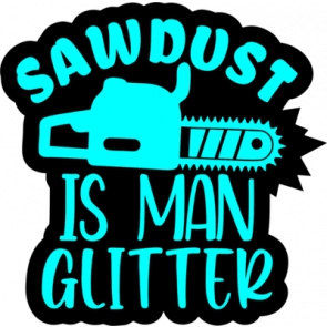 Sawdust Is Man Glitter2 T-Shirt