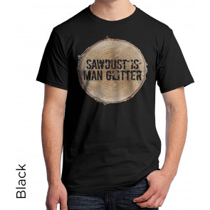 Sawdust Is Man Glitter T-Shirt