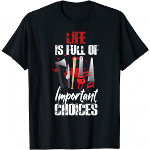 Scary Horror Movie Life Is Full Of Important Choices T-Shirt