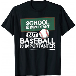 School Is Important But Baseball Is Importanter T-Shirt