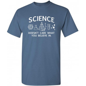 Science Doesn't Care Believe T-Shirt