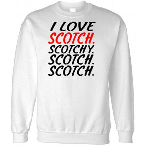 Scotch Scotchy Scotch - Whiskey Drink Alcohol - Fleece Sweat T-Shirt