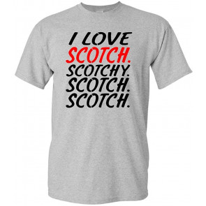 Scotch Scotchy Scotch - Whiskey Drink Alcohol - T-Shirt