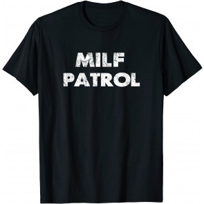 Sexual Humor Milf Patrol Offensive Gag Gift T-Shirt