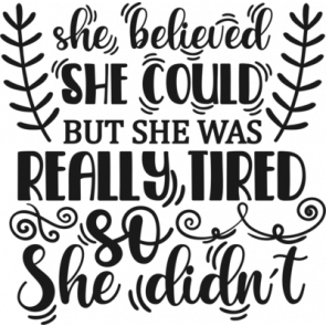 She Believed She Could But She Was Really Tired So She Didnt T-Shirt