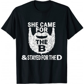She Came For The B And Stayed For The D T-Shirt