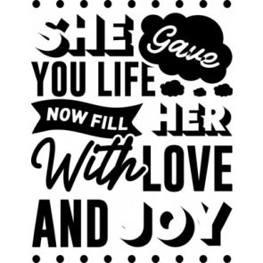 She Gave Yo Life Now Fill Her With Love And Joy T-Shirt