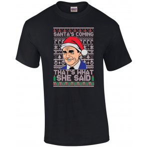 Santas Coming That's What She Said Michael Scott Ugly Christmas  T-Shirt