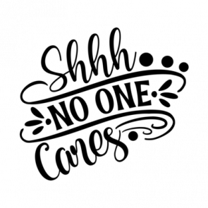 Shhh No One Cares 01 T-Shirt