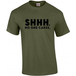 Shhh No One Cares T-Shirt