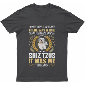 Shih Tzu Once Upon A Time There Was A Girl Who Really Loved Shih Tzus It Was Me The End Lovely Dog Dog T T-Shirt