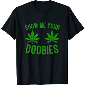 Show Me Your Doobies T-Shirt