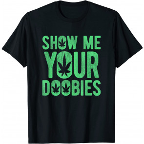 Show Me Your Doobies T-Shirt