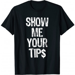 Show Me Your Tips Waitress Waiter Bartender T-Shirt