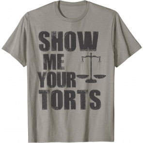 Show Me Your Torts Lawyer Attorney Gift T-Shirt
