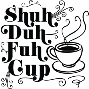 Shuh Duh Fuh Cup T-Shirt